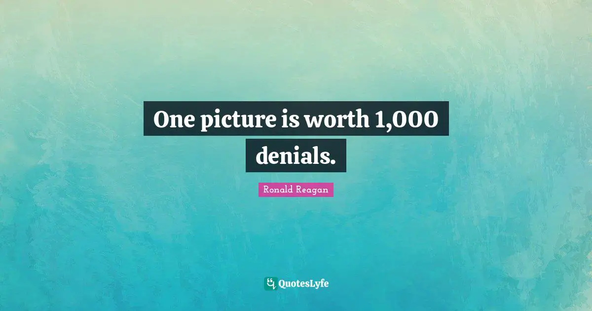 One picture is worth 1,000 denials.