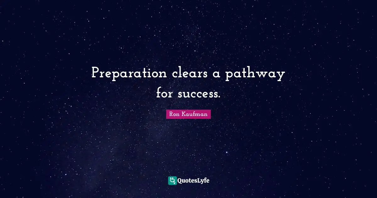 Preparation clears a pathway for success.