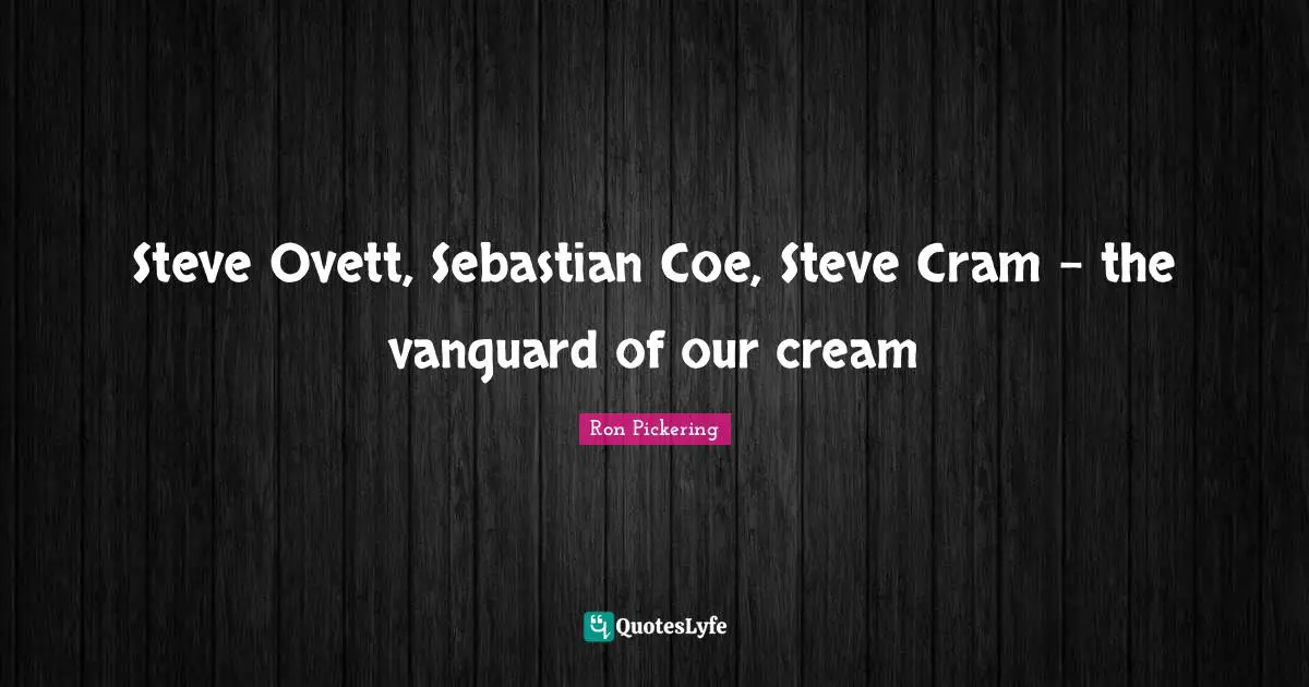 Steve Ovett, Sebastian Coe, Steve Cram - the vanguard of our cream