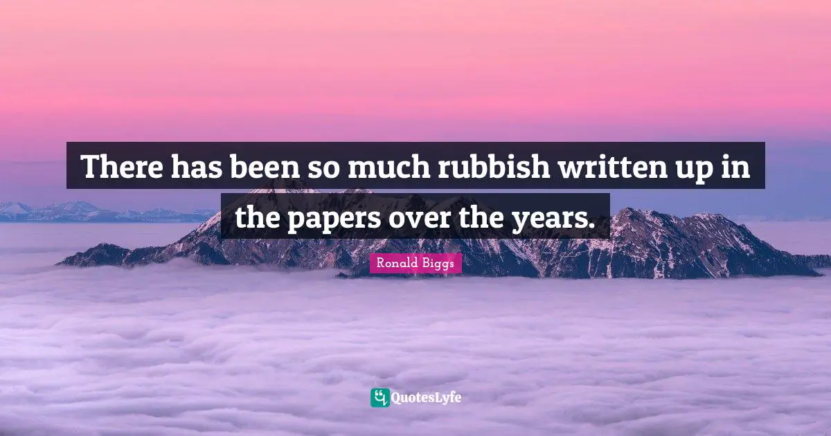 There has been so much rubbish written up in the papers over the years.