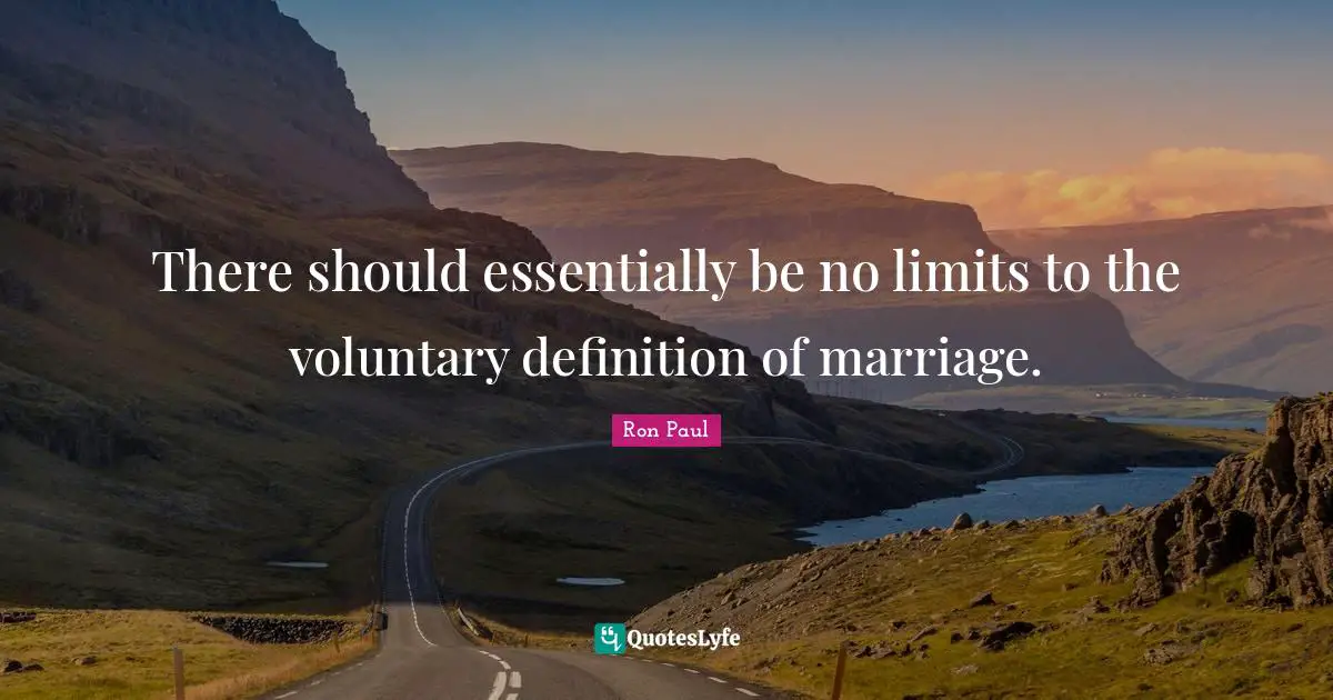 There should essentially be no limits to the voluntary definition of marriage.