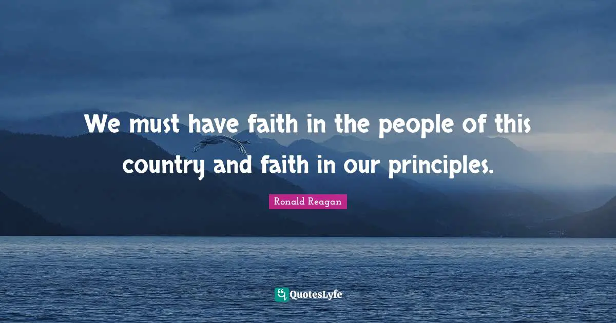 We must have faith in the people of this country and faith in our principles.