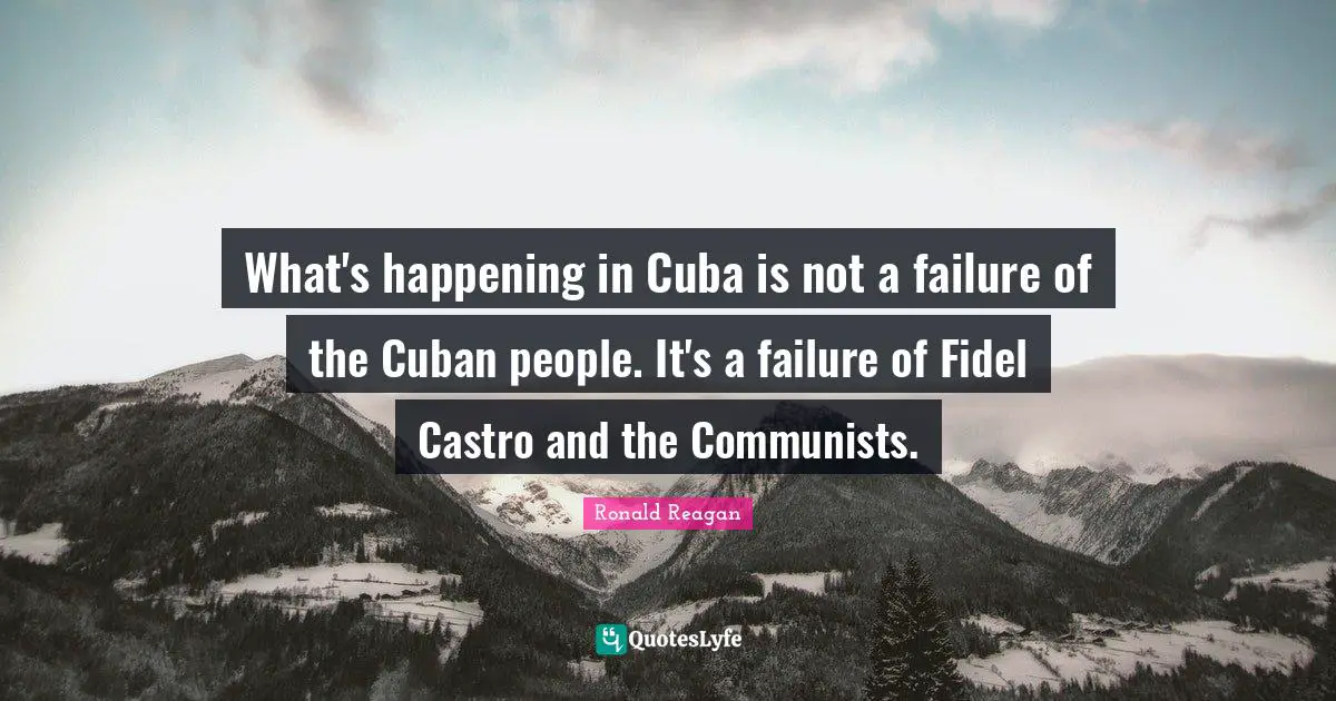 What's happening in Cuba is not a failure of the Cuban people. It's a failure of Fidel Castro and the Communists.