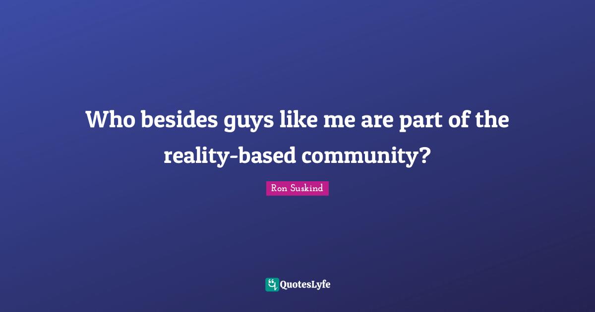 Who besides guys like me are part of the reality-based community?