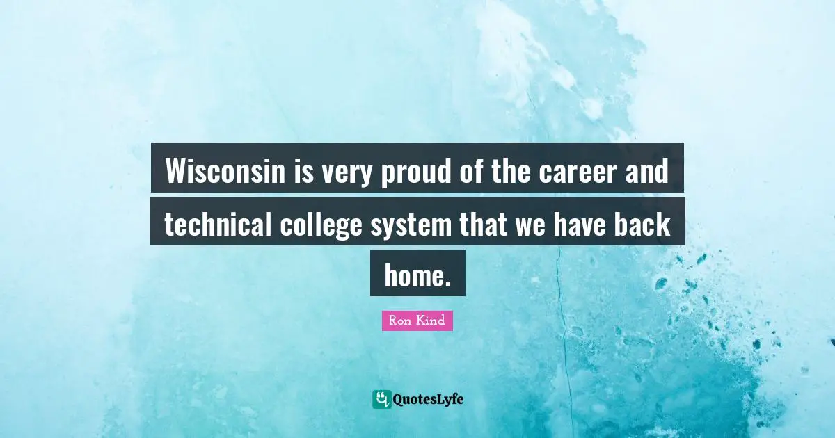Wisconsin is very proud of the career and technical college system that we have back home.