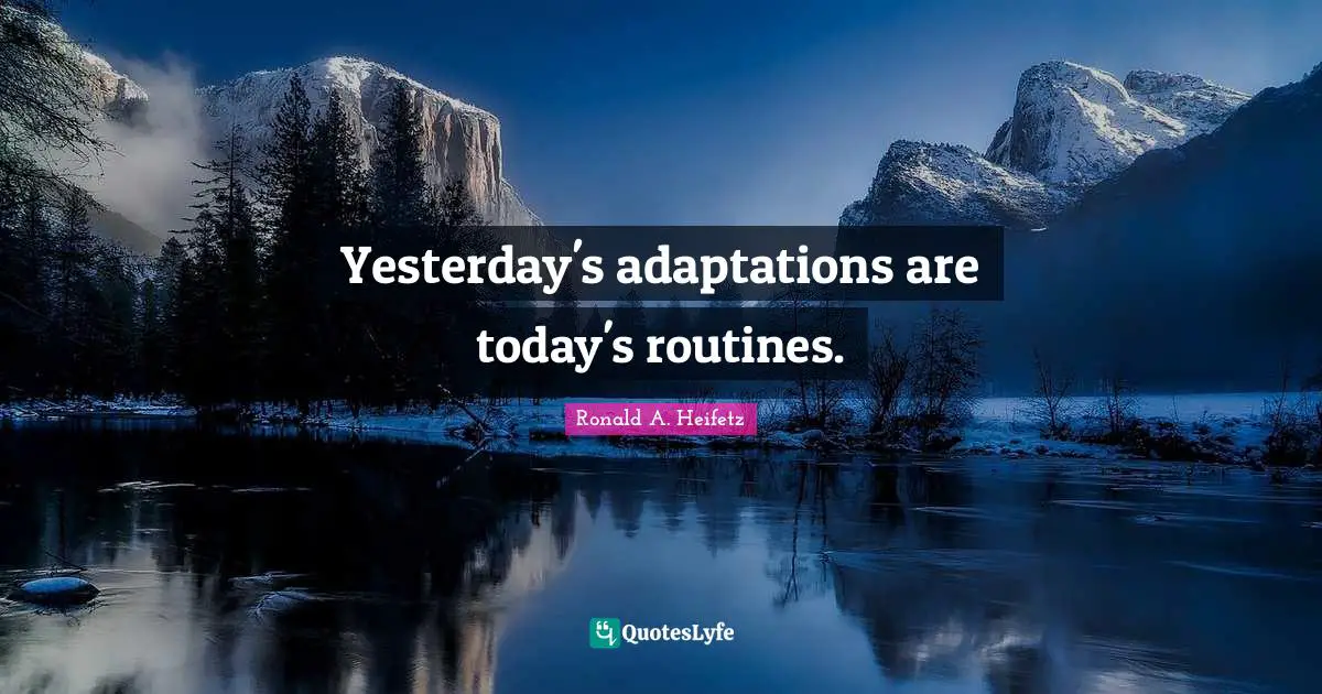 Yesterday's adaptations are today's routines.