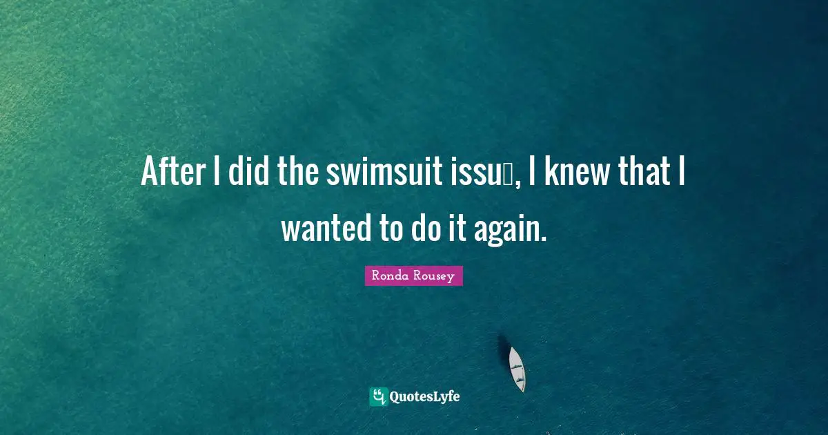 Ronda Rousey Quotes: "After I did the swimsuit issuе, I knew that I wanted to do it again."