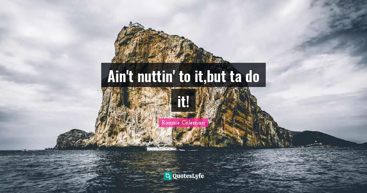 Ain't nuttin' to it,but ta do it!