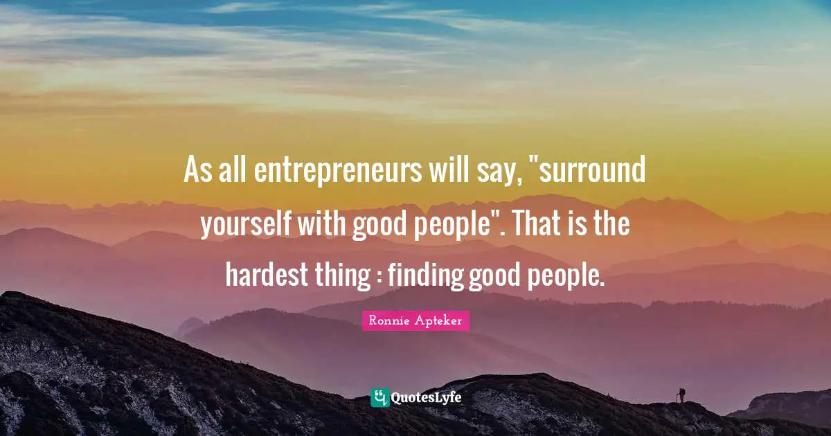 As all entrepreneurs will say, "surround yourself with good people". That is the hardest thing : finding good people.