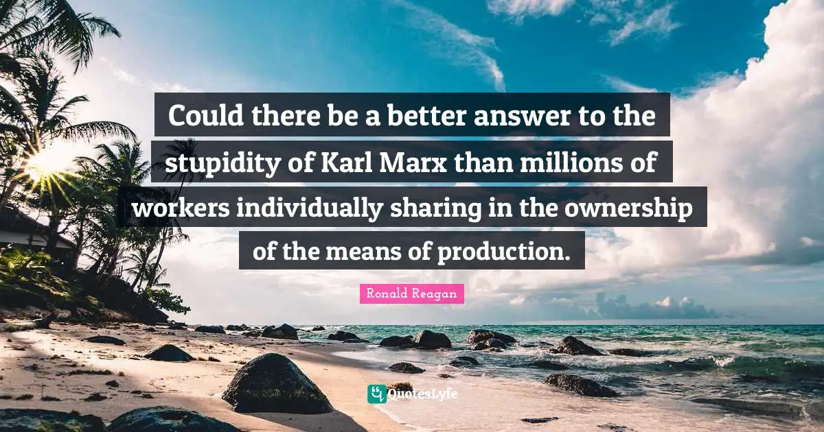 Could there be a better answer to the stupidity of Karl Marx than millions of workers individually sharing in the ownership of the means of production.