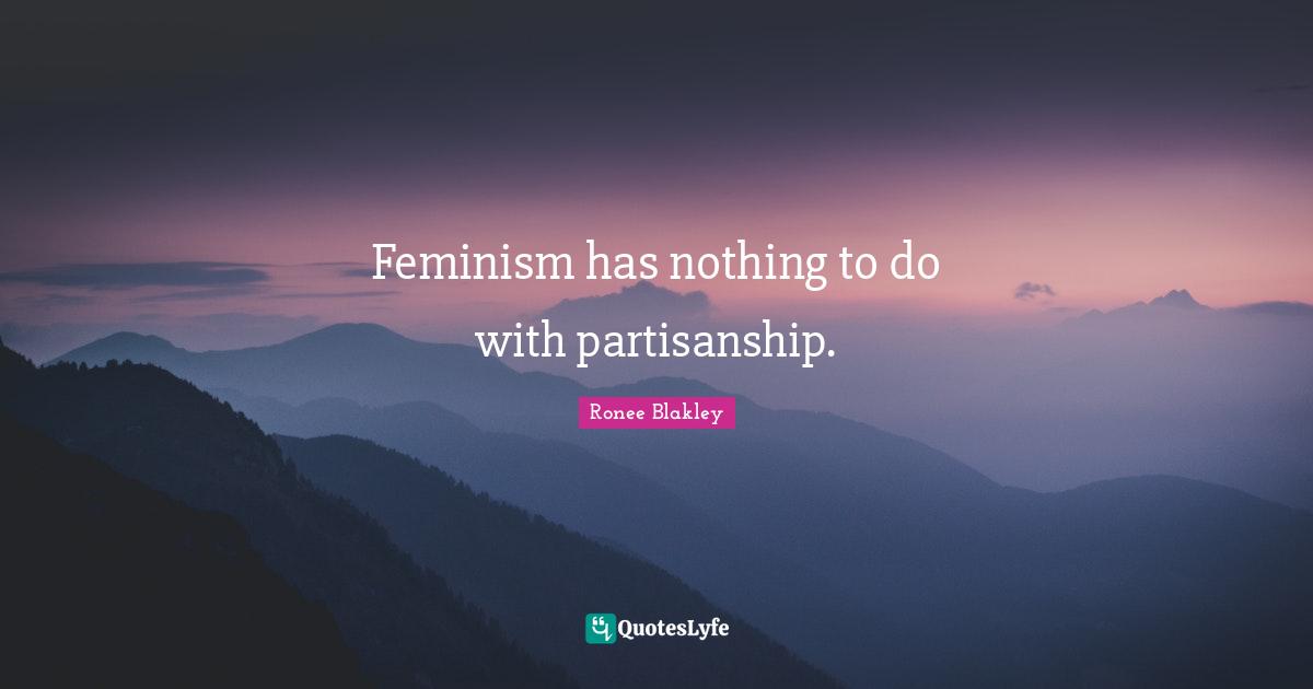 Feminism has nothing to do with partisanship.