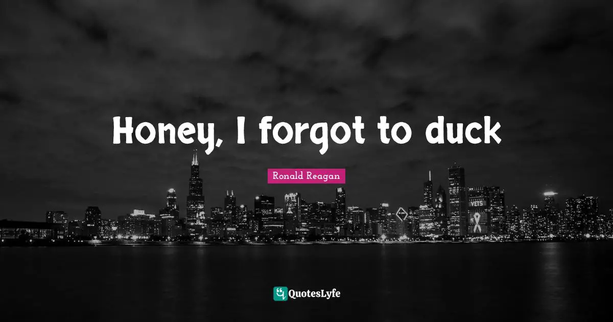 Honey, I forgot to duck