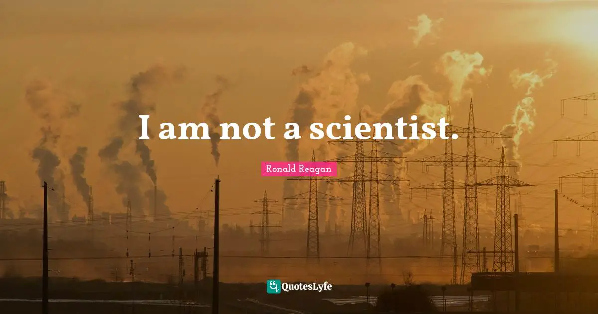 I am not a scientist.