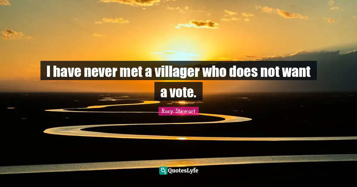 I have never met a villager who does not want a vote.