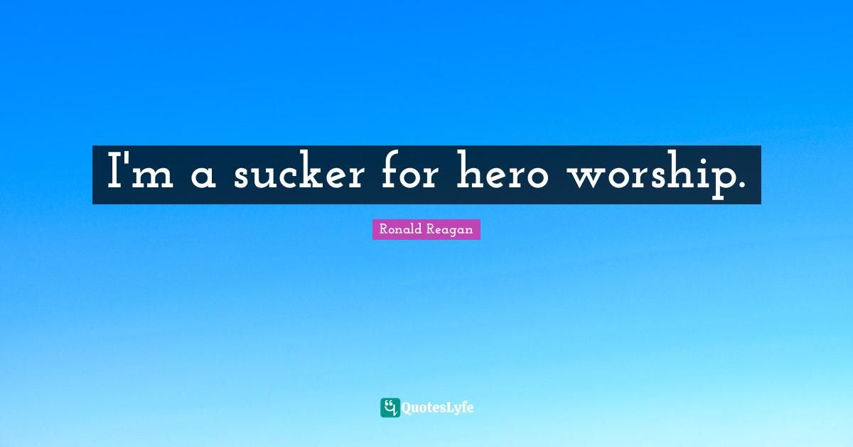 I'm a sucker for hero worship.