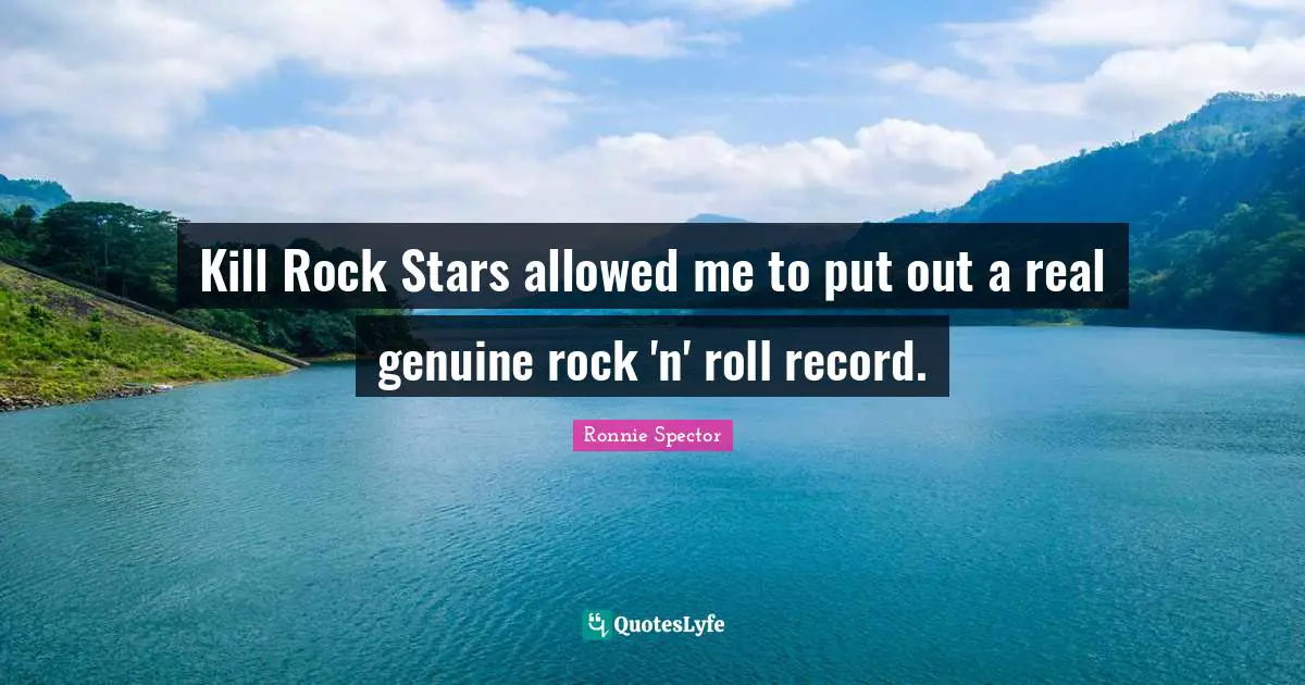 Kill Rock Stars allowed me to put out a real genuine rock 'n' roll record.
