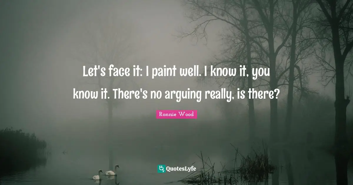 Let's face it: I paint well. I know it, you know it. There's no arguing really, is there?