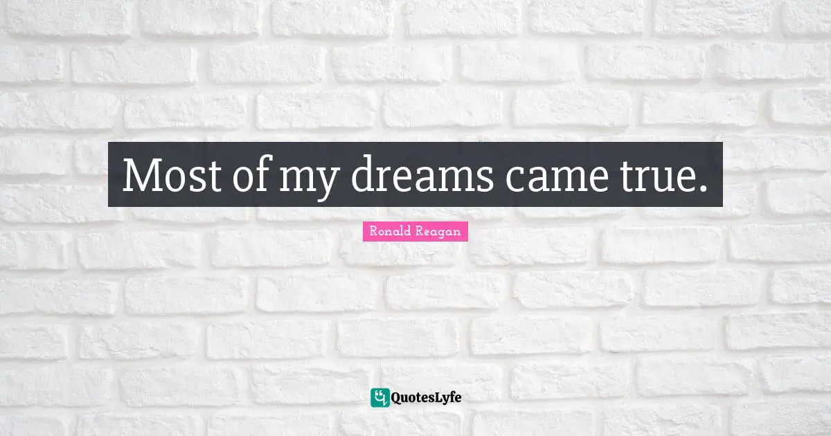 Came Quotes: "Most of my dreams came true."