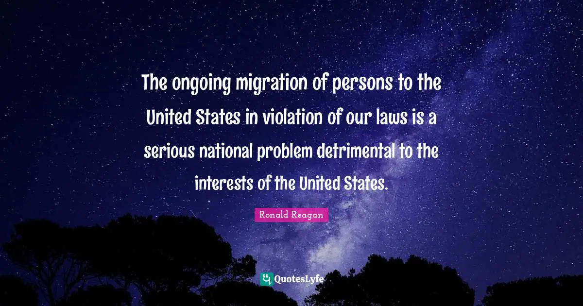The ongoing migration of persons to the United States in violation of our laws is a serious national problem detrimental to the interests of the United States.
