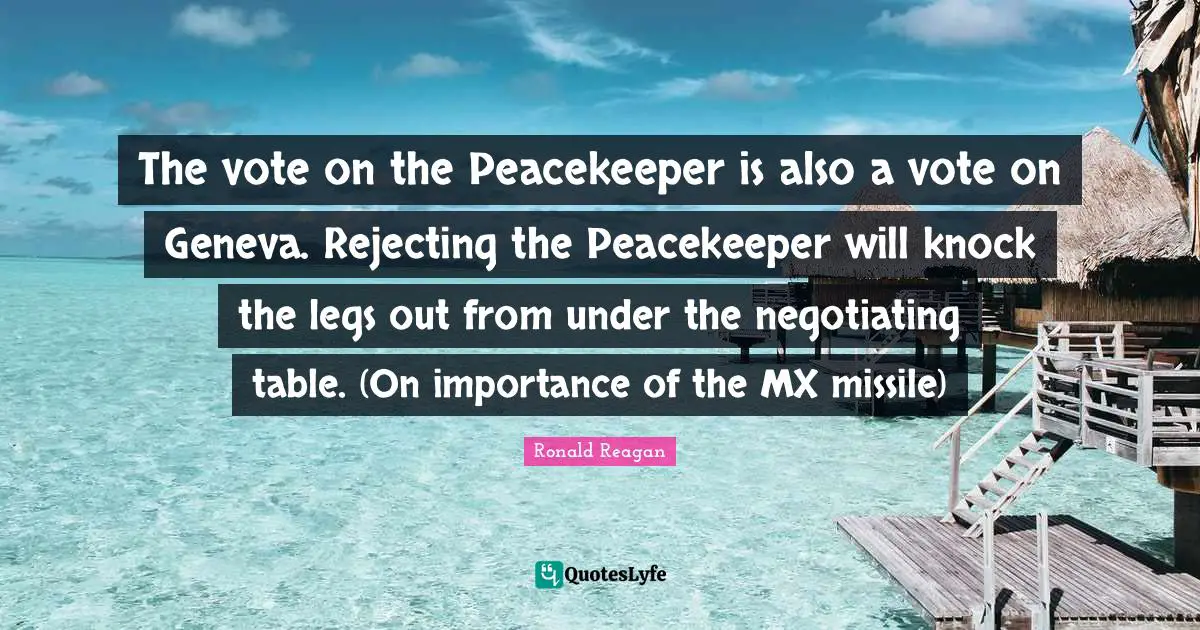 The vote on the Peacekeeper is also a vote on Geneva. Rejecting the Peacekeeper will knock the legs out from under the negotiating table. (On importance of the MX missile)