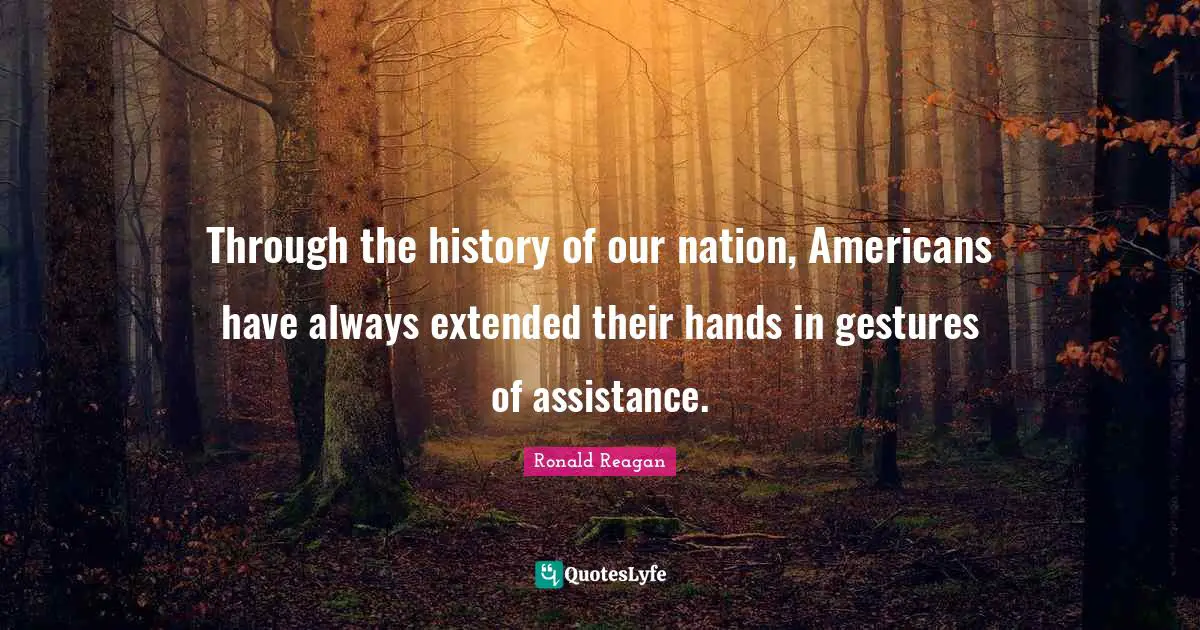 Through the history of our nation, Americans have always extended their hands in gestures of assistance.