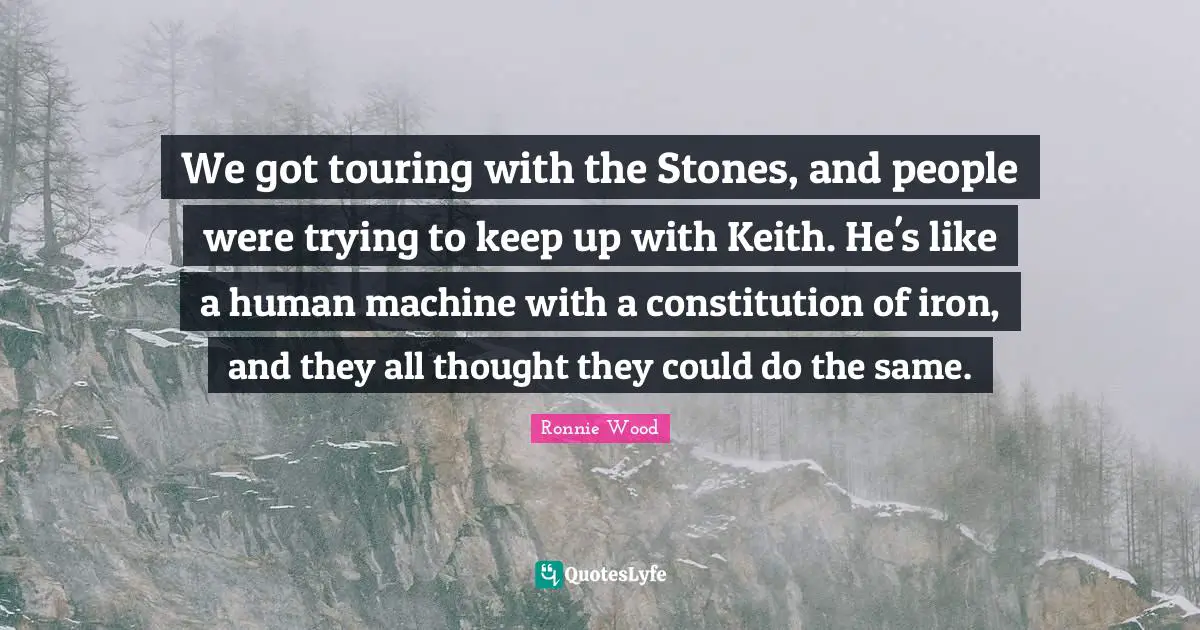 We got touring with the Stones, and people were trying to keep up with Keith. He's like a human machine with a constitution of iron, and they all thought they could do the same.