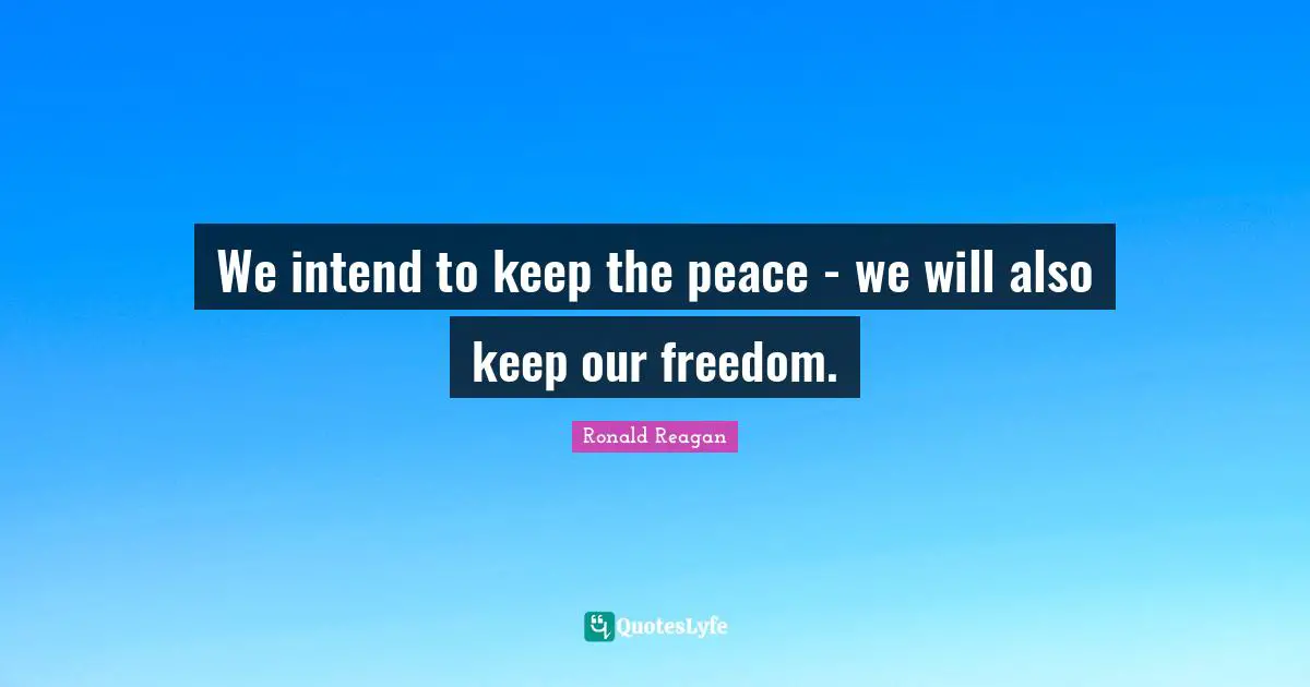 We intend to keep the peace - we will also keep our freedom.