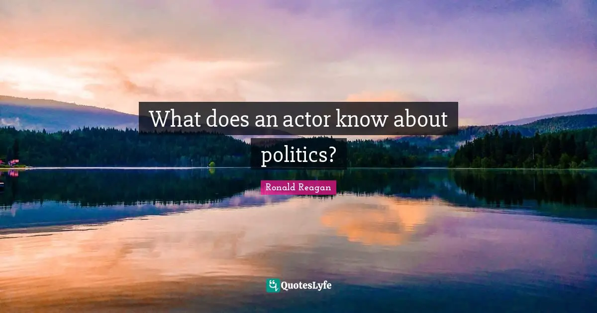 What does an actor know about politics?