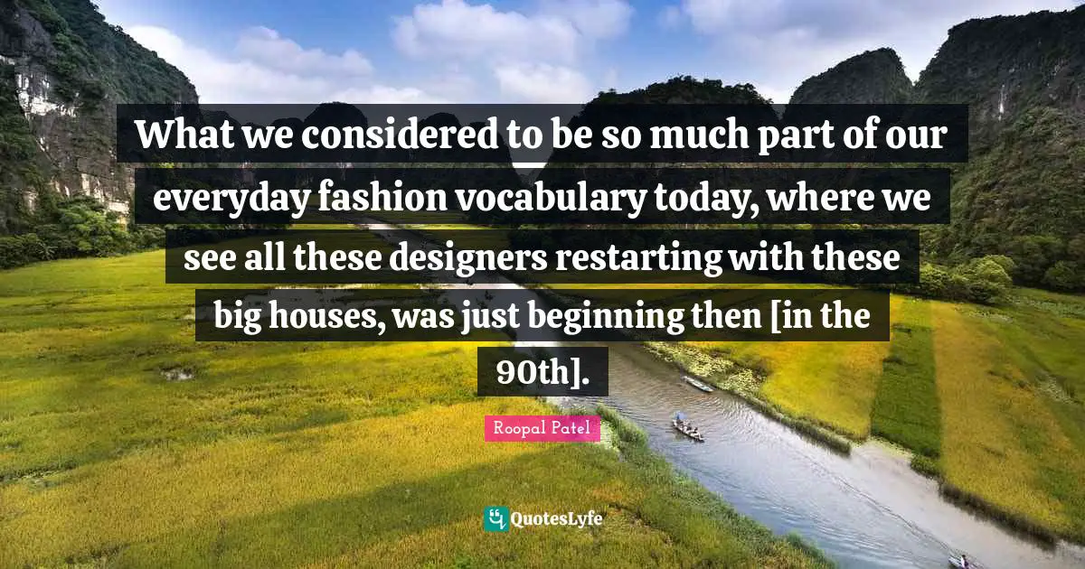 What we considered to be so much part of our everyday fashion vocabulary today, where we see all these designers restarting with these big houses, was just beginning then [in the 90th].