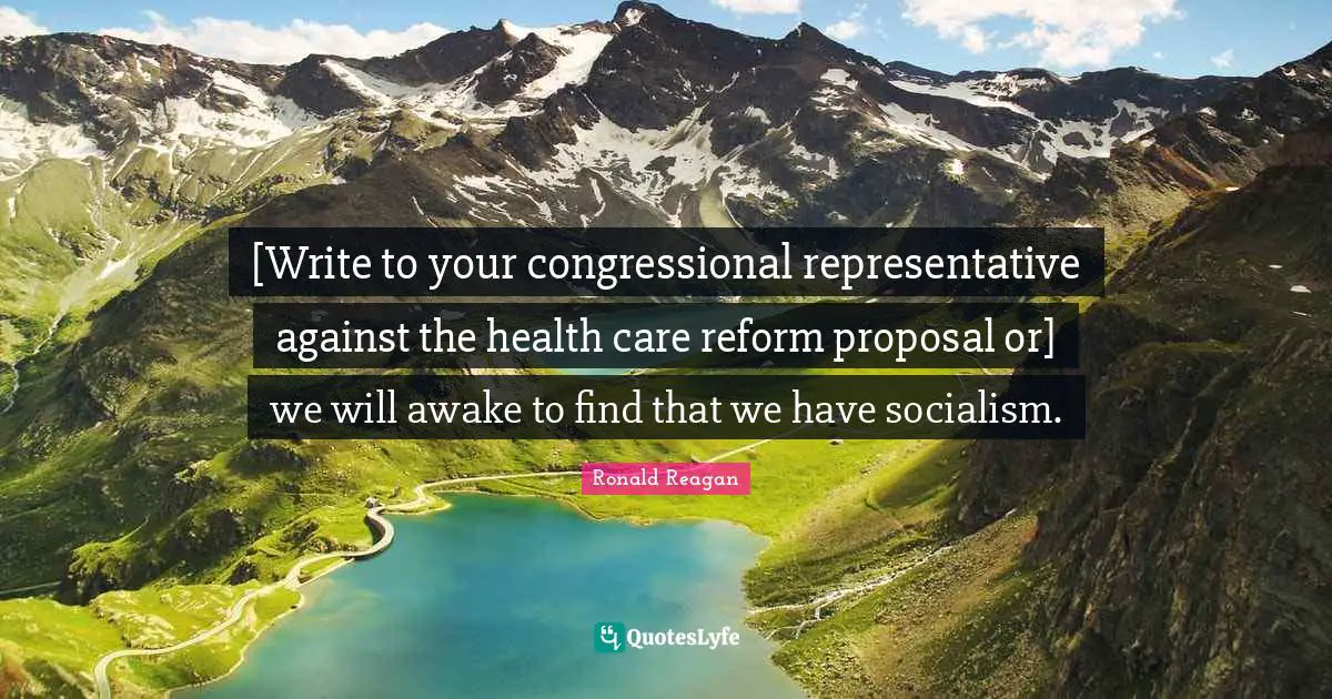 [Write to your congressional representative against the health care reform proposal or] we will awake to find that we have socialism.
