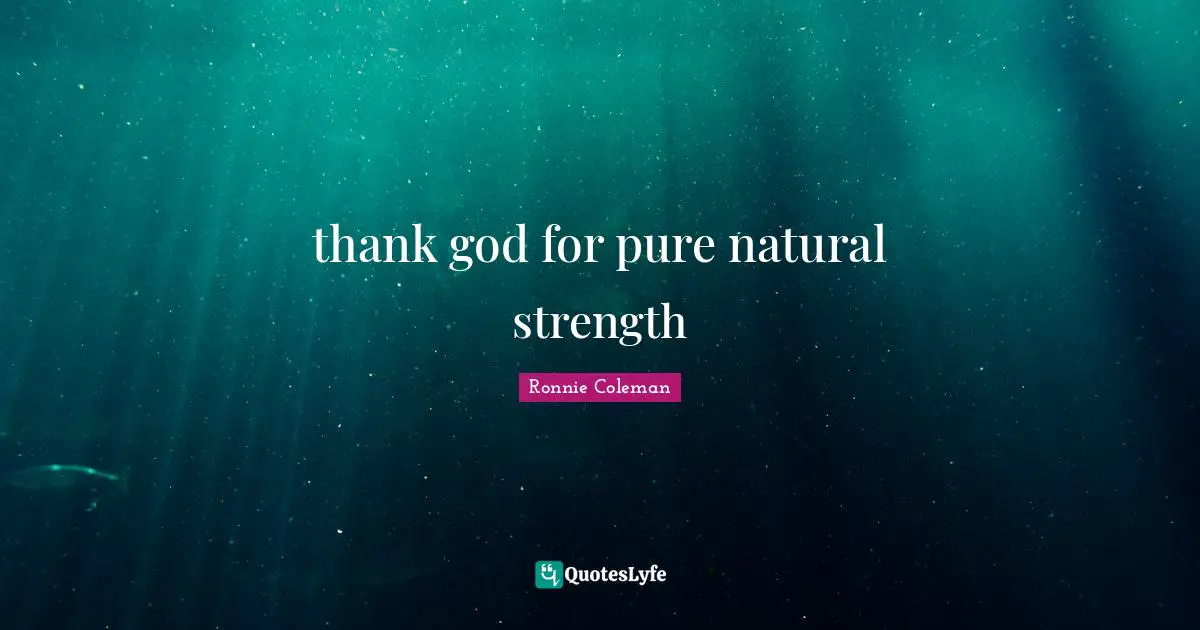 Thank God Quotes: "thank god for pure natural strength"