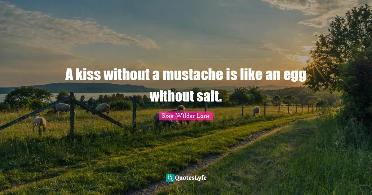 Eggs Quotes: "A kiss without a mustache is like an egg without salt."