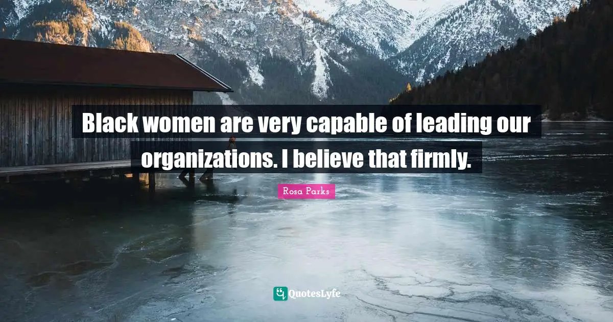 Rosa Parks Quotes: "Black women are very capable of leading our organizations. I believe that firmly."