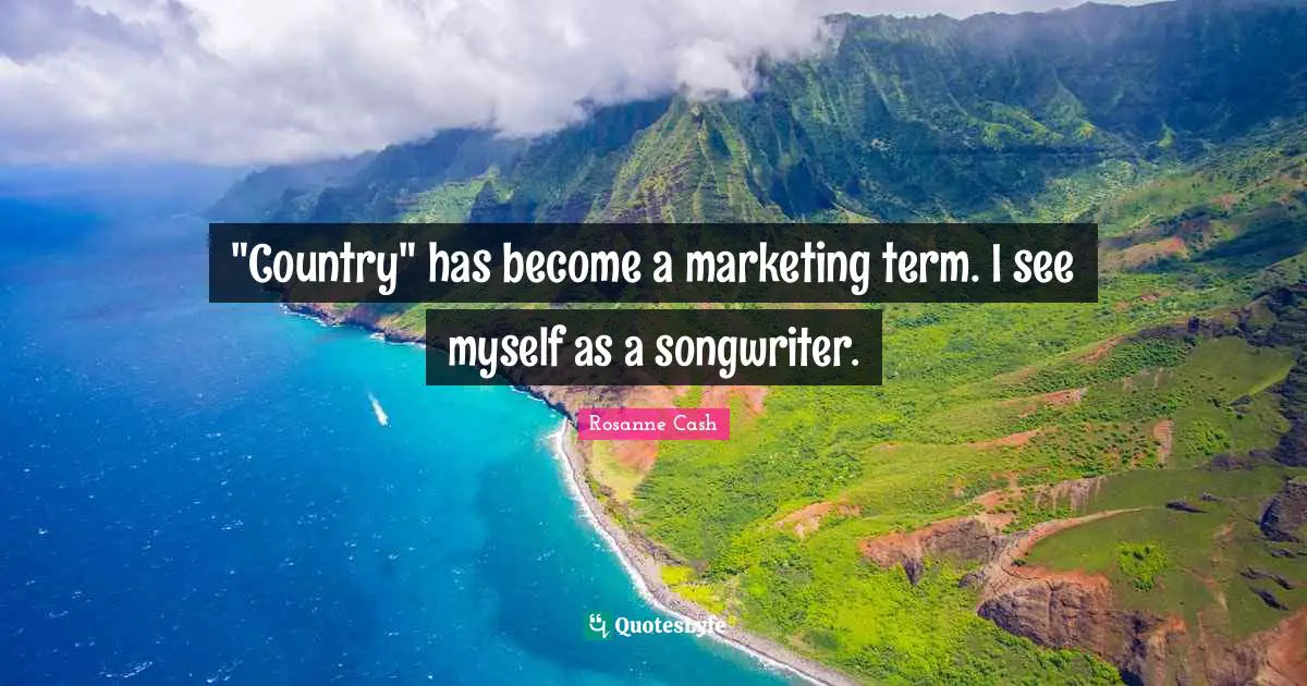 "Country" has become a marketing term. I see myself as a songwriter.