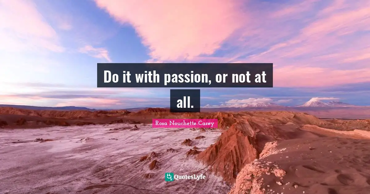 Do it with passion, or not at all.