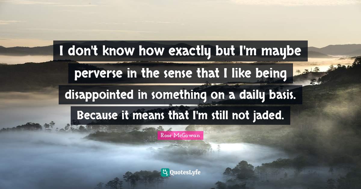 I don't know how exactly but I'm maybe perverse in the sense that I li