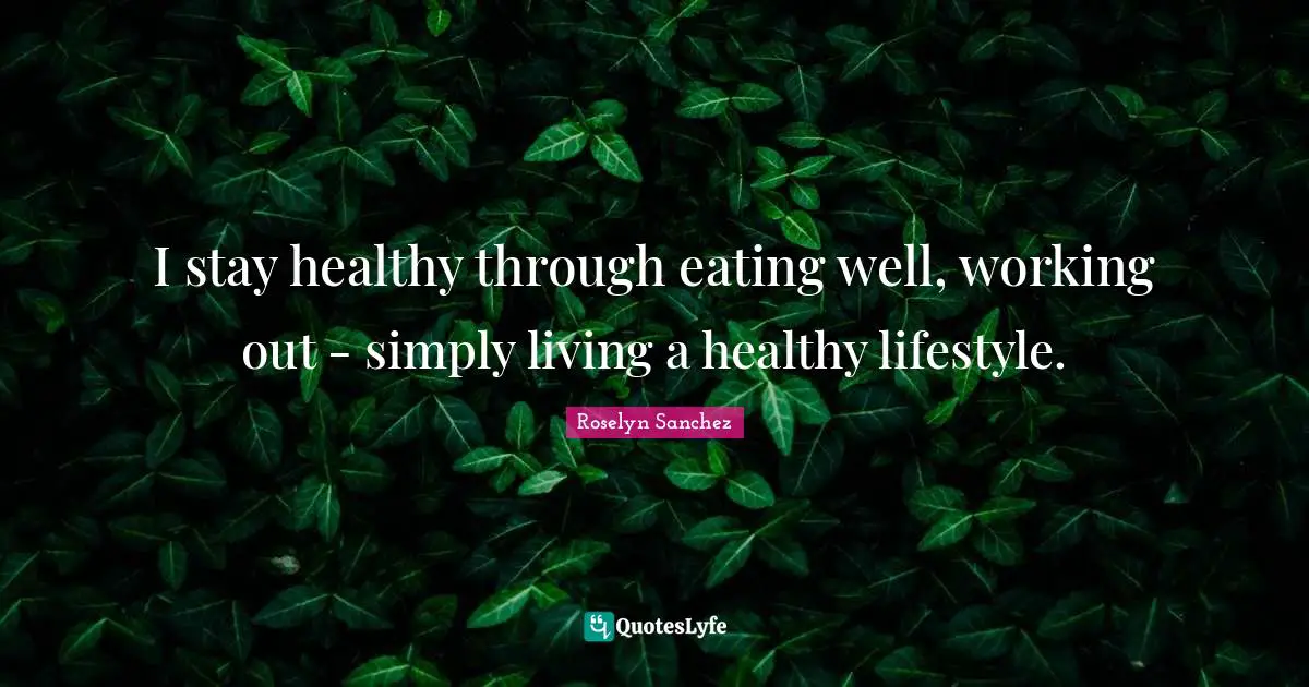 I stay healthy through eating well, working out - simply living a healthy lifestyle.