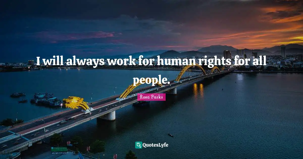 Rosa Parks Quotes: "I will always work for human rights for all people."