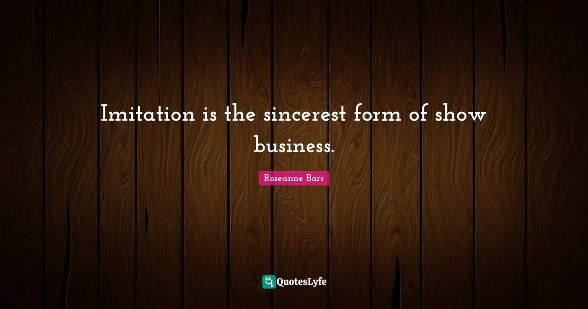 Imitation is the sincerest form of show business.