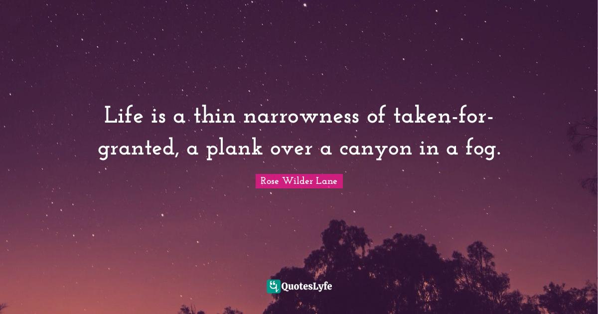 Life is a thin narrowness of a plank over a canyon