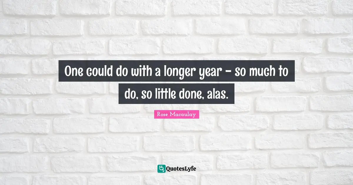 One could do with a longer year - so much to do, so little done, alas.