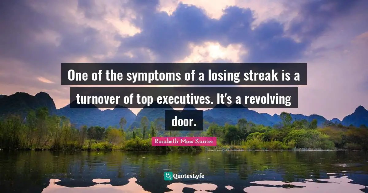 One of the symptoms of a losing streak is a turnover of top executives. It's a revolving door.
