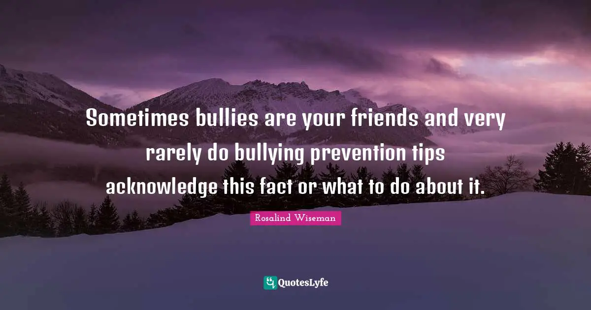 Sometimes bullies are your friends and very rarely do bullying prevention tips acknowledge this fact or what to do about it.