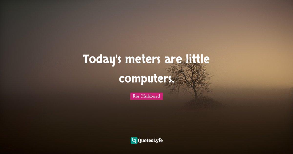 Today's meters are little computers.