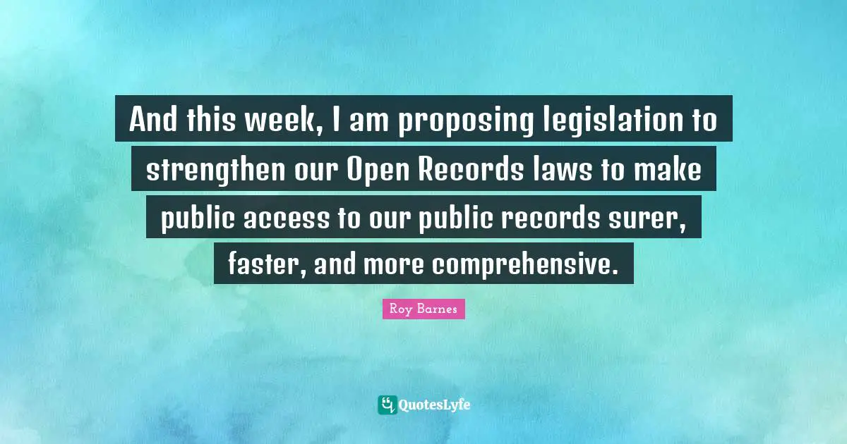And this week, I am proposing legislation to strengthen our Open Records laws to make public access to our public records surer, faster, and more comprehensive.