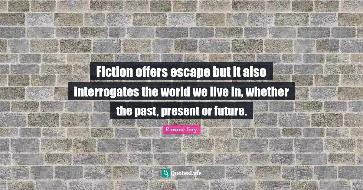Fiction offers escape but it also interrogates the world we live in, whether the past, present or future.