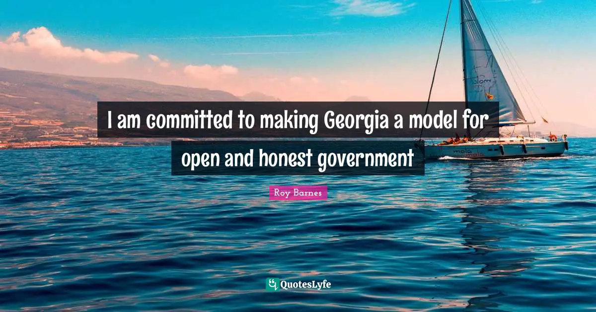 I am committed to making Georgia a model for open and honest government