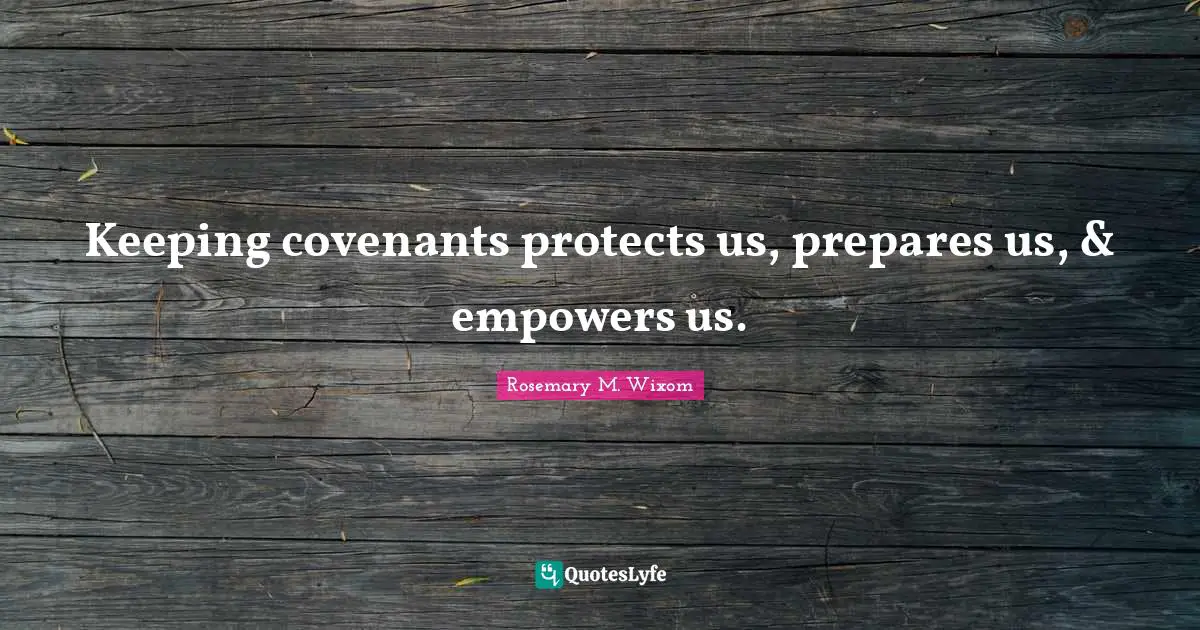 Keeping covenants protects us, prepares us, & empowers us.