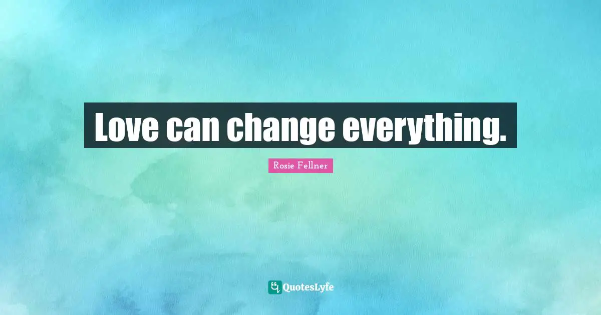 Love can change everything.