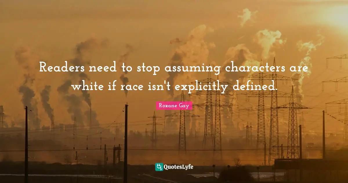 Readers need to stop assuming characters are white if race isn't explicitly defined.